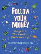 Follow Your Money: Who Gets It, Who Spends It, Where Does It Go?