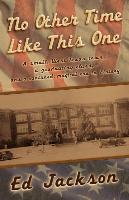 No Other Time Like This One: A Small, West Texas Town, a Graduating Class, and a Vanished, Magical Era in History