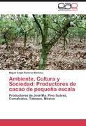 Ambiente, Cultura y Sociedad: Productores de cacao de pequeña escala