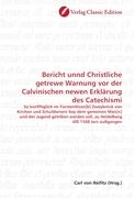 Bericht unnd Christliche getrewe Warnung vor der Calvinischen newen Erklärung des Catechismi