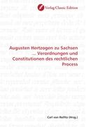 Augusten Hertzogen zu Sachsen ... Verordnungen und Constitutionen des rechtlichen Process