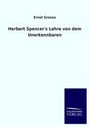 Herbert Spencer&#039,s Lehre von dem Unerkennbaren