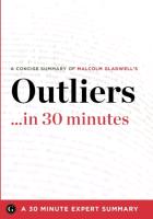 Summary: Outliers ...in 30 Minutes - A Concise Summary of Malcolm Gladwell's Bestselling Book