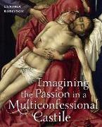 Imagining the Passion in a Multiconfessional Castile