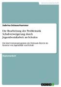 Die Bearbeitung der Problematik Schulverweigerung durch Jugendsozialarbeit an Schulen