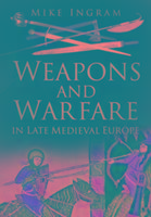 Weapons and Warfare in Late Medieval Europe