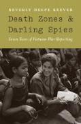 Death Zones and Darling Spies: Seven Years of Vietnam War Reporting