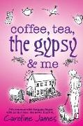 Coffee, Tea, the Gypsy & Me by Caroline James