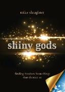 Shiny Gods: Finding Freedom from Things That Distract Us