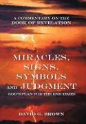 Miracles, Signs, Symbols and Judgment God's Plan for the End Times