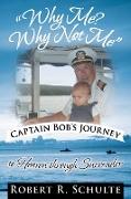 Why Me? Why Not Me Captain Bob's Journey to Heaven Through Surrender