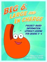 Big6, Large and in Charge: Project-Based Information Literacy Lessons for Grades 3-6