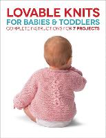 Lovable Knits for Babies and Toddlers: Complete Instructions for 7 Projects