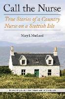 Call the Nurse: True Stories of a Country Nurse on a Scottish Isle (the Country Nurse Series, Book One)