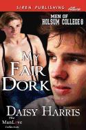 My Fair Dork [Men of Holsum College 8] (Siren Publishing Allure Manlove)