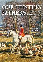 Our Hunting Fathers: Field Sports in England Since 1850