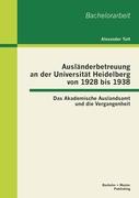 Ausländerbetreuung an der Universität Heidelberg von 1928 bis 1938: Das Akademische Auslandsamt und die Vergangenheit