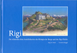 Rigi - Die schönsten alten Ansichtskarten der Königin der Berge und der Rigi-Dörfer