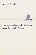 Correspondance de Voltaire avec le roi de Prusse