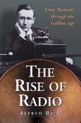 The Rise of Radio, from Marconi through the Golden Age