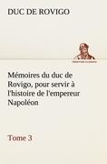 Mémoires du duc de Rovigo, pour servir à l'histoire de l'empereur Napoléon, Tome 3