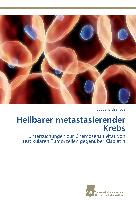 Heilbarer metastasierender Krebs