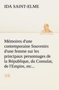 Mémoires d'une contemporaine (3/8) Souvenirs d'une femme sur les principaux personnages de la République, du Consulat, de l'Empire, etc