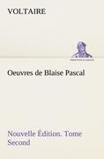 Oeuvres de Blaise Pascal Nouvelle Édition. Tome Second