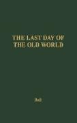 The Last Day of the Old World