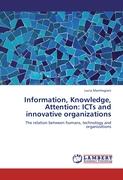 Information, Knowledge, Attention: ICTs and innovative organizations