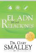 El ADN de las relaciones : descubre la forma en la que fuiste diseñado para obtener relaciones satisfactorias