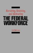 Recruiting, Retaining, and Motivating the Federal Workforce