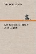 Les misérables Tome V Jean Valjean