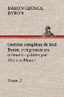 Oeuvres complètes de lord Byron. Tome 2. comprenant ses mémoires publiés par Thomas Moore