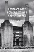 London's Lost Power Stations and Gasworks