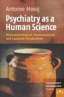 Psychiatry as a Human Science: Phenomenological, Hermeneutical and Lacanian Perspectives