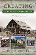 Creating Old World Wisconsin: The Struggle to Build an Outdoor History Museum of Ethnic Architecture