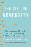 The Gift of Adversity: The Unexpected Benefits of Life's Difficulties, Setbacks, and Imperfections