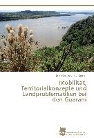 Mobilität, Territorialkonzepte und Landproblematiken bei den Guaraní