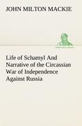 Life of Schamyl And Narrative of the Circassian War of Independence Against Russia