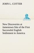 New Discoveries at Jamestown Site of the First Successful English Settlement in America