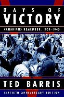 Days of Victory: Canadians Remember, 1939 - 1945 Sixtieth Anniversary Edition
