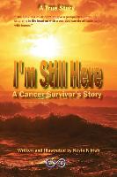 I'm Still Here - A Cancer Survivors Story