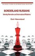 Borderland Russians: Identity, Narrative and International Relations