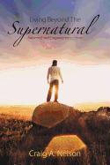 Living Beyond the Supernatural: Anointed and Empowered to Serve