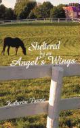 Sheltered by an Angel's Wings