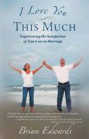 I Love You This Much: Experiencing the Satisfaction of True Love in Marriage