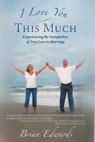 I Love You This Much: Experiencing the Satisfaction of True Love in Marriage