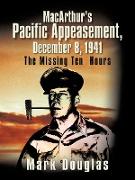 MacArthur's Pacific Appeasement, December 8, 1941