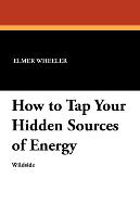 How to Tap Your Hidden Sources of Energy
